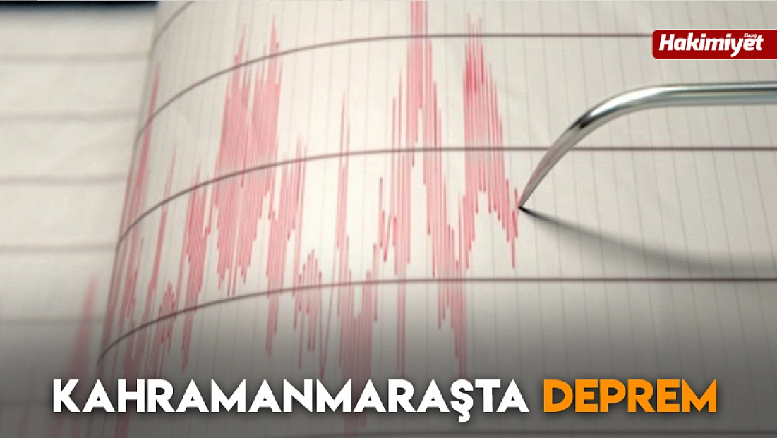 Kahramanmaraş'ta deprem!