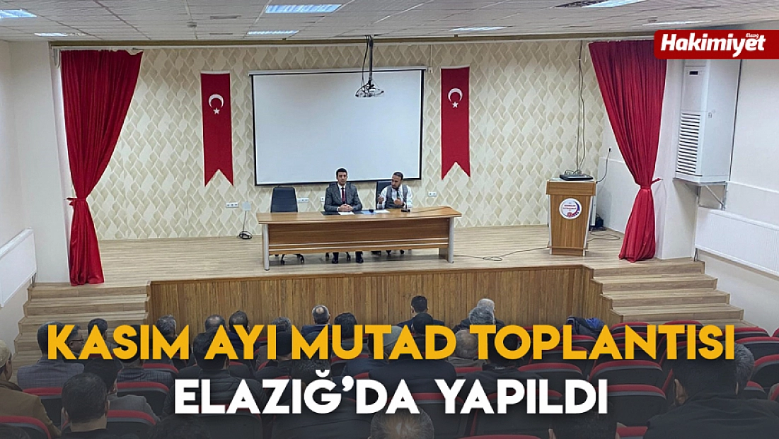 Kasım ayı mutad toplantısı Elazığ’da yapıldı