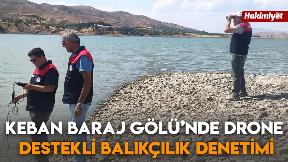 Keban baraj Gölü’nde drone destekli balıkçılık denetimi