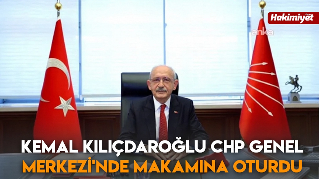 Kemal Kılıçdaroğlu CHP Genel Merkezi'nde makamına oturdu