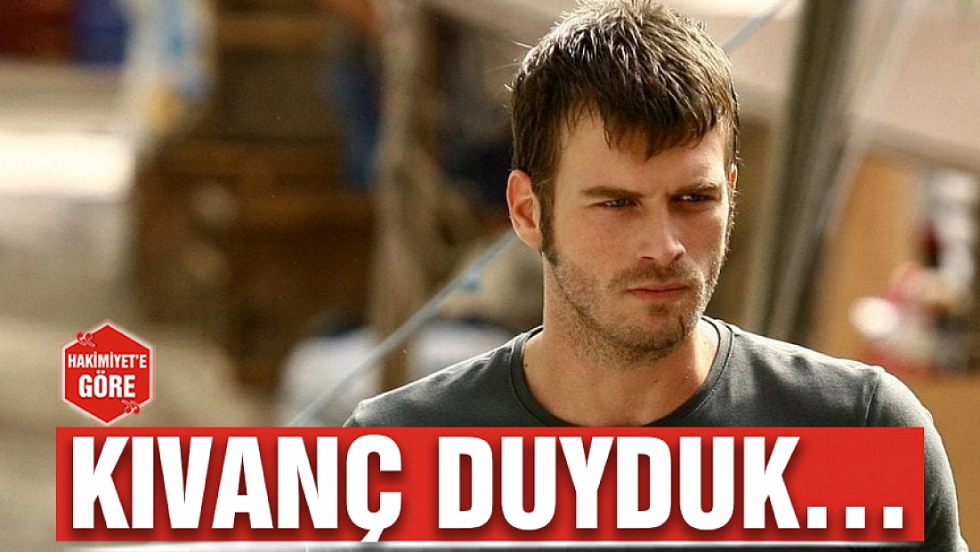 Kıvanç duyduk…