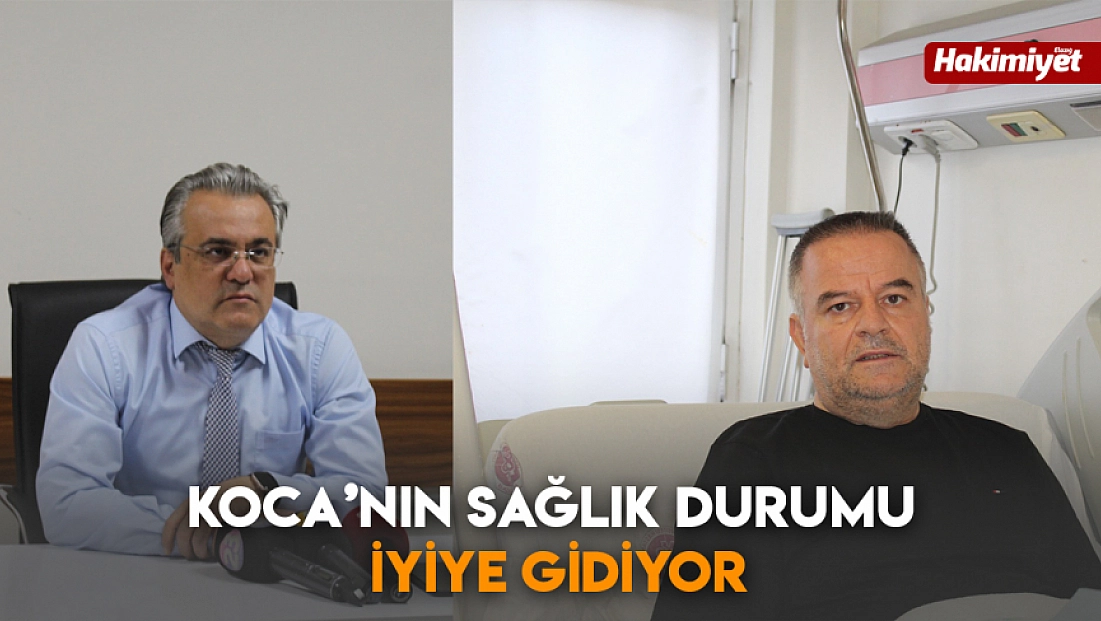 Koca’nın sağlık durumu iyiye gidiyor