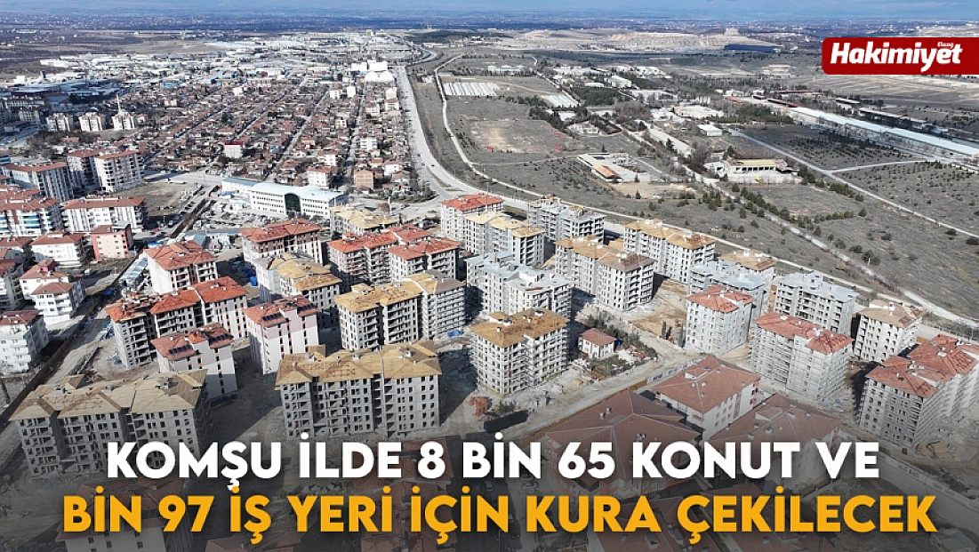 Komşu ilde 8 bin 65 konut ve bin 97 iş yeri için kura çekilecek