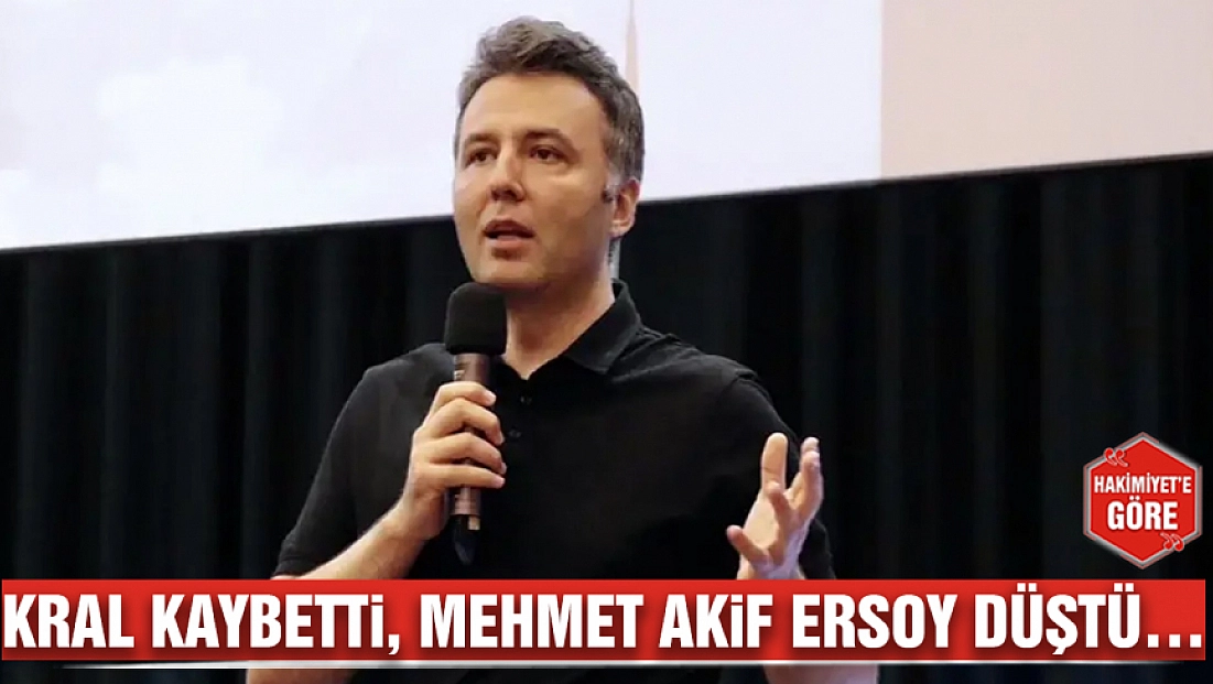 Kral kaybetti, Mehmet Akif Ersoy düştü…