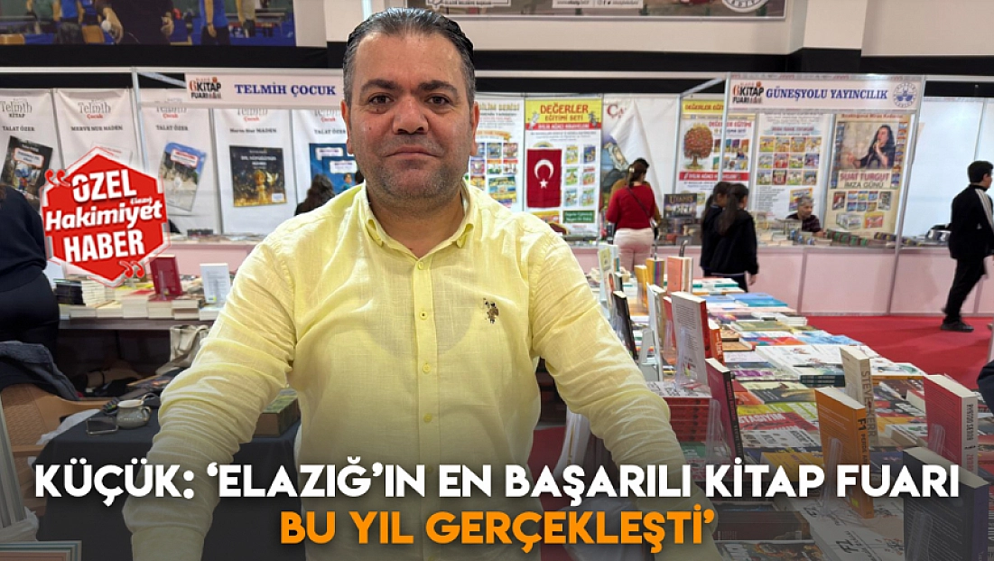 Küçük: ‘Elazığ’ın en başarılı kitap fuarı bu yıl gerçekleşti’