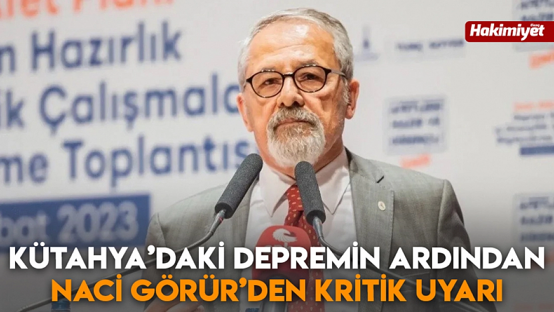 Kütahya’daki depremin ardından Naci Görür’den kritik uyarı