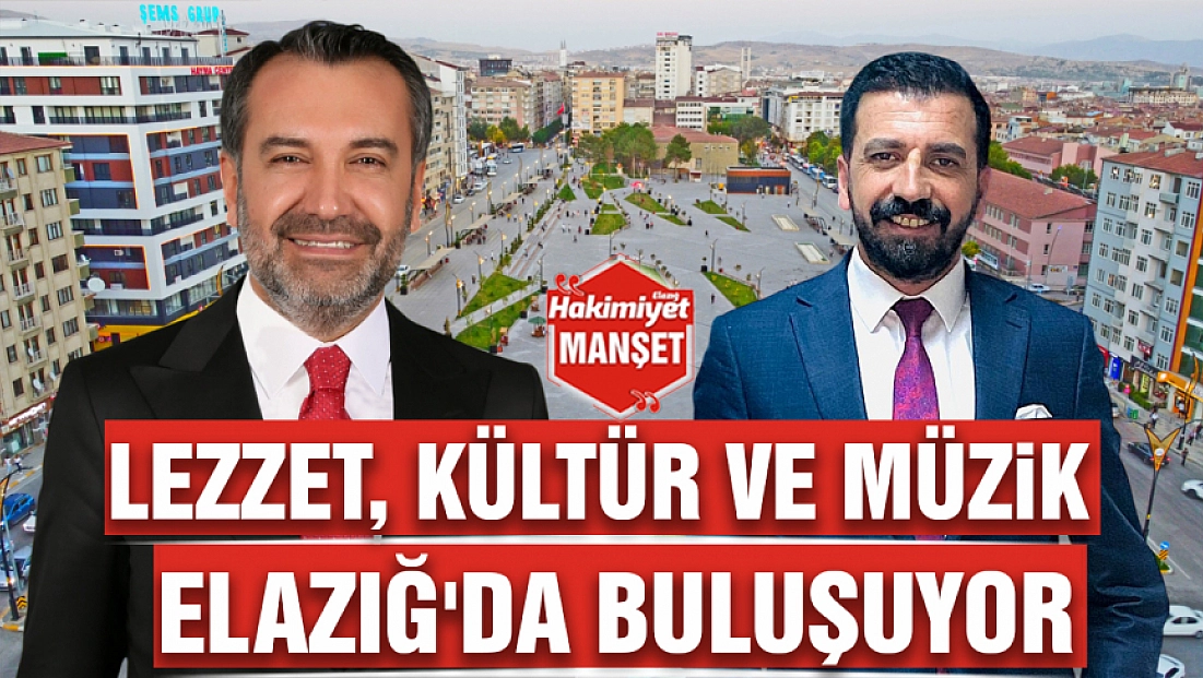 Lezzet, kültür ve müzik Elazığ'da buluşuyor