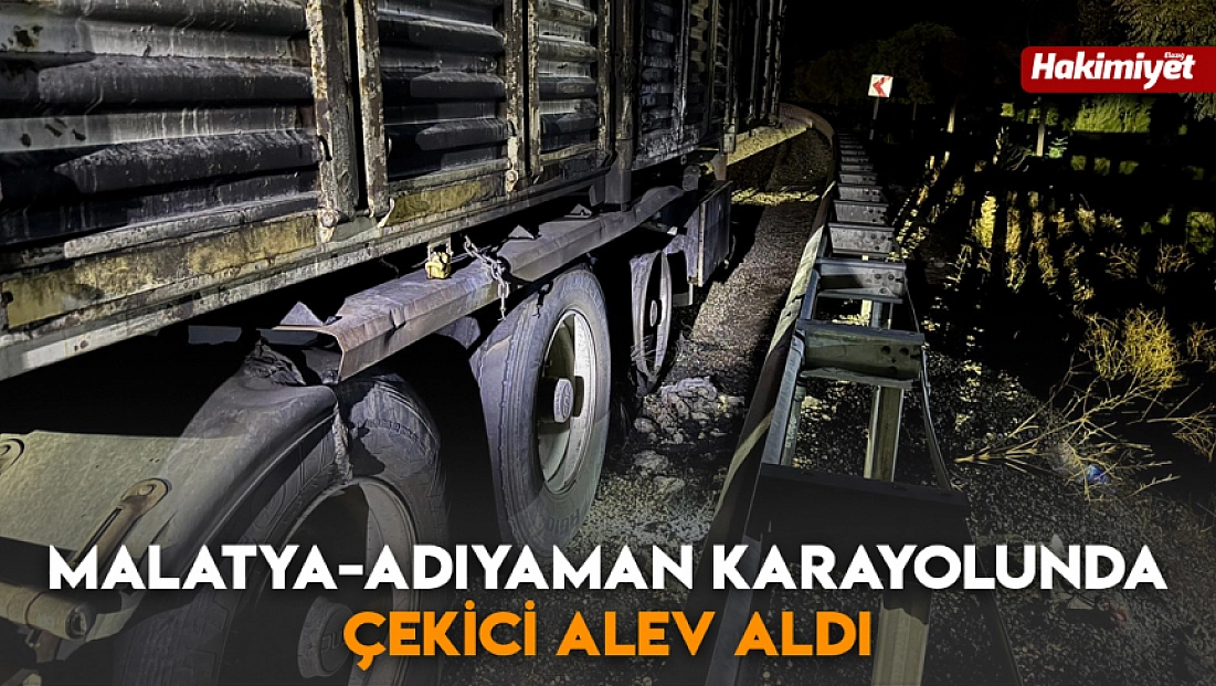 Malatya-Adıyaman karayolunda çekici alev aldı