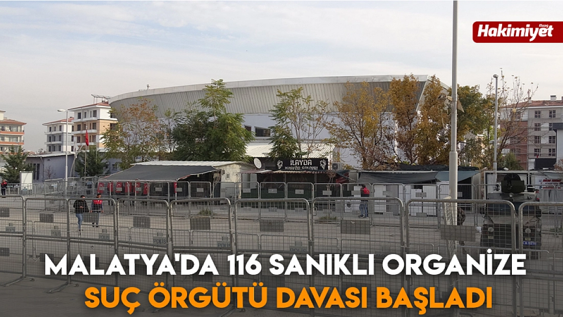 Malatya'da 116 sanıklı organize suç örgütü davası başladı