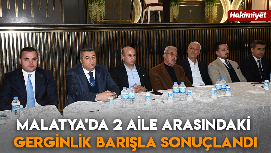 Malatya'da 2 aile arasındaki gerginlik barışla sonuçlandı