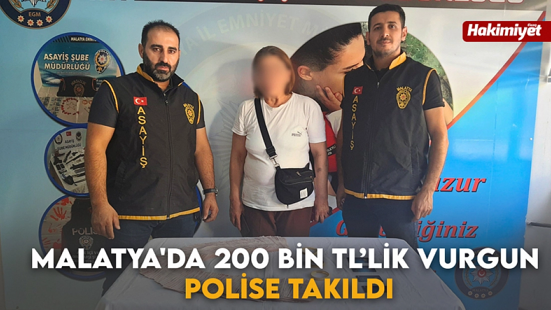 Malatya'da 200 bin TL’lik vurgun polise takıldı
