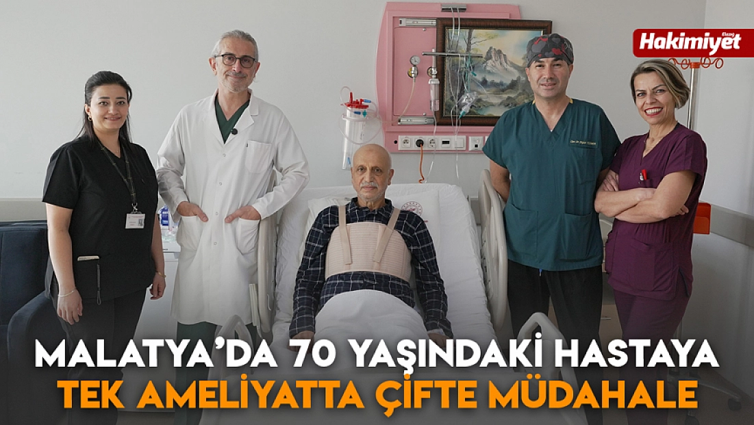 Malatya’da 70 yaşındaki hastaya tek ameliyatta çifte müdahale