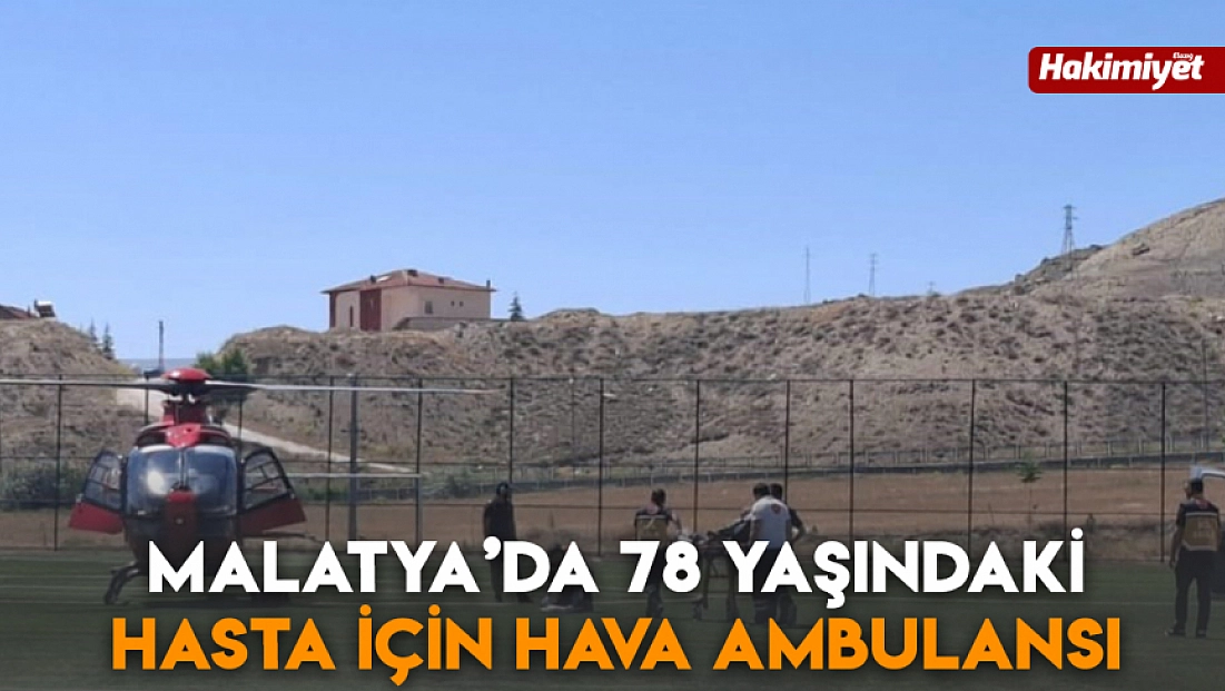 Malatya’da 78 yaşındaki hasta için hava ambulansı