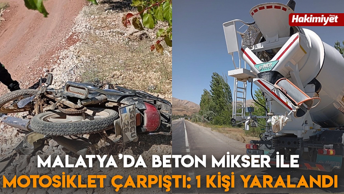Malatya'da Beton mikser ile motosiklet çarpıştı: 1 kişi yaralandı