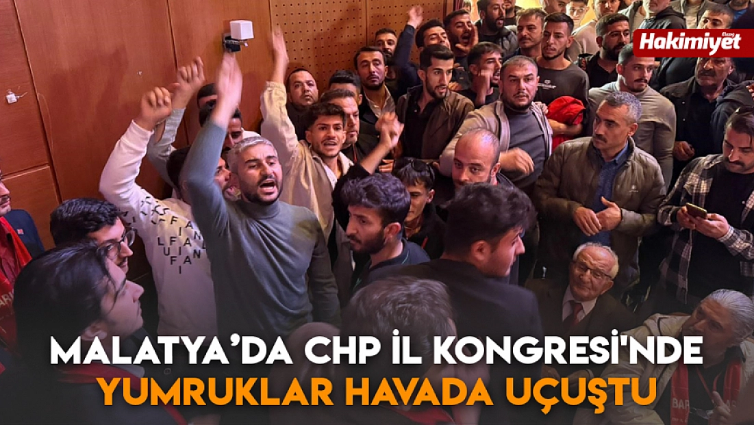 Malatya'da CHP İl Kongresi'nde yumruklar havada uçuştu