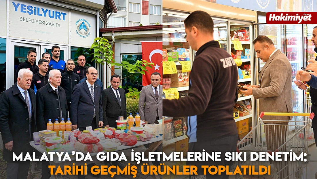 Malatya’da gıda işletmelerine sıkı denetim: Tarihi geçmiş ürünler toplatıldı