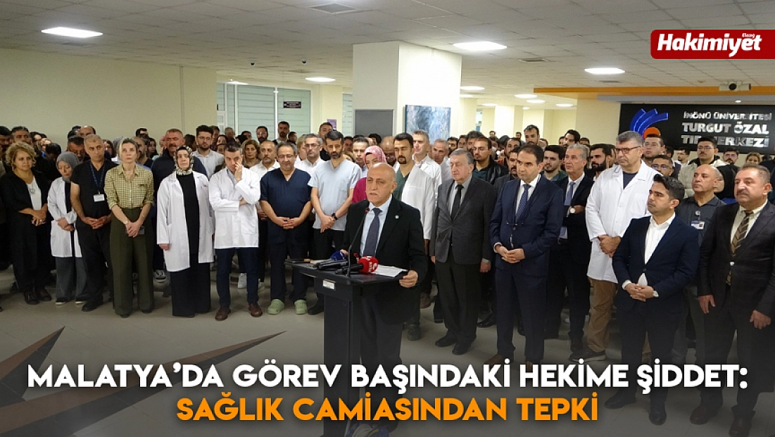Malatya’da görev başındaki hekime şiddet: Sağlık camiasından tepki