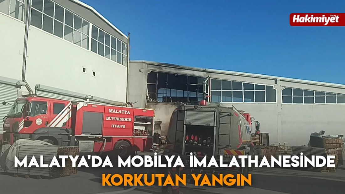 Malatya'da mobilya imalathanesinde korkutan yangın