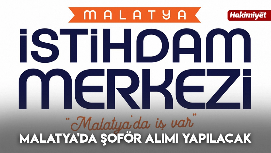 Malatya'da şoför alımı yapılacak