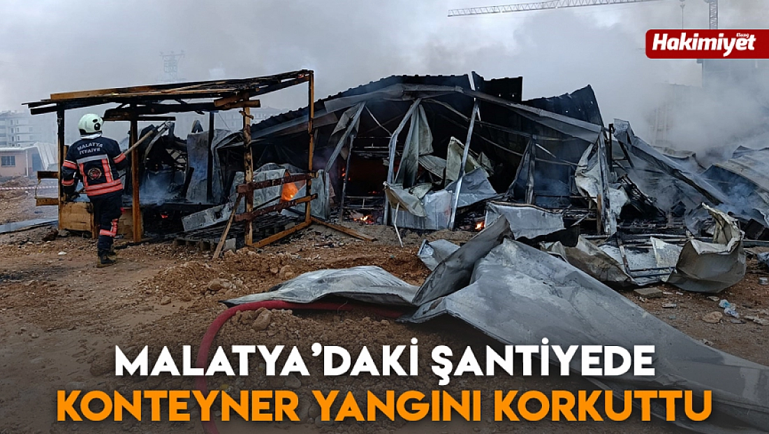 Malatya’daki şantiyede konteyner yangını korkuttu