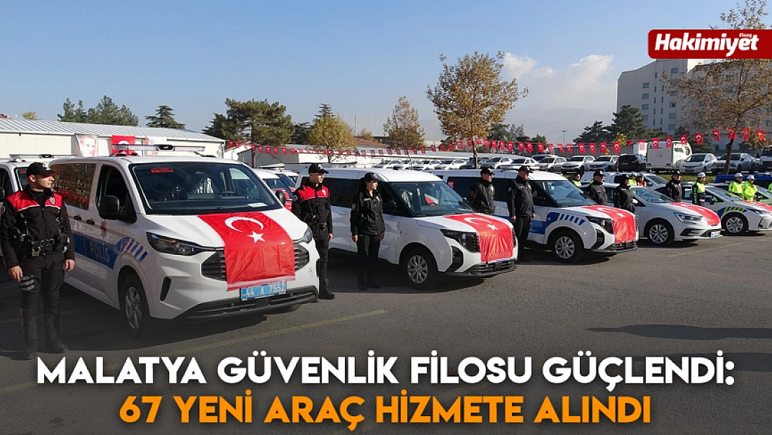 Malatya güvenlik filosu güçlendi: 67 yeni araç hizmete alındı