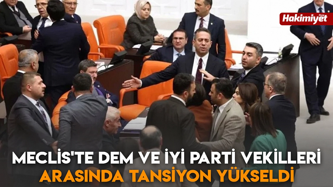 Meclis'te DEM ve İyi Parti vekilleri arasında tansiyon yükseldi