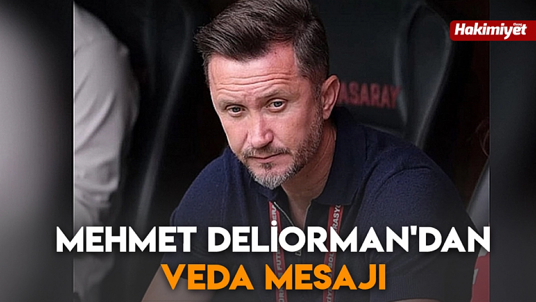 Mehmet Deliorman’dan veda mesajı