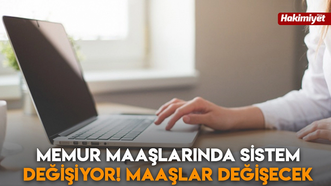 Memur maaşlarında sistem değişiyor! Maaşlar değişecek