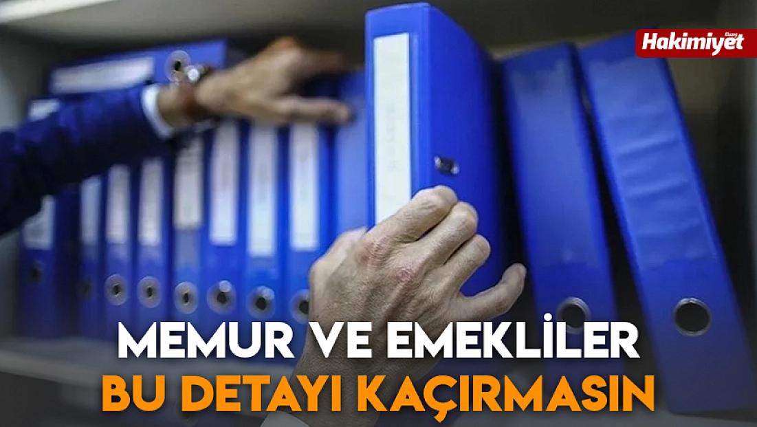 Memur ve emekliler bu detayı kaçırmasın