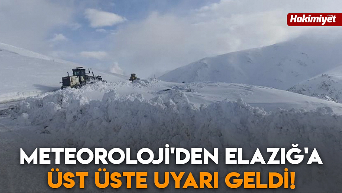 Meteoroloji'den Elazığ'a üst üste uyarı geldi!