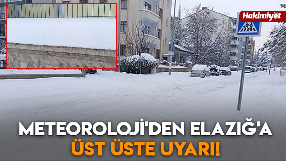 Meteoroloji'den Elazığ'a üst üste uyarı!