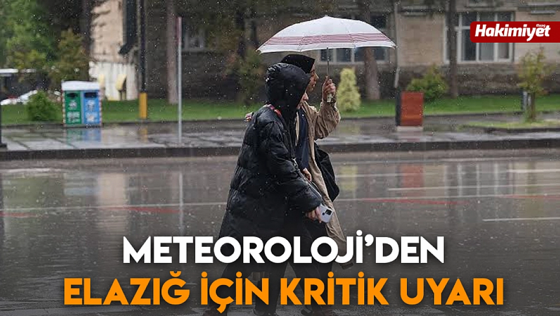 Meteoroloji’den Elazığ için kritik uyarı