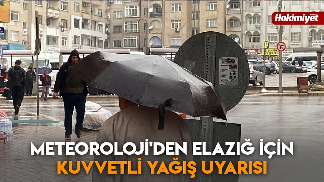 Meteoroloji'den Elazığ için kuvvetli yağış uyarısı