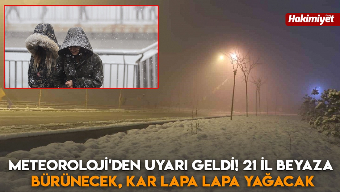 Meteoroloji'den uyarı geldi! 21 il beyaza bürünecek, kar lapa lapa yağacak