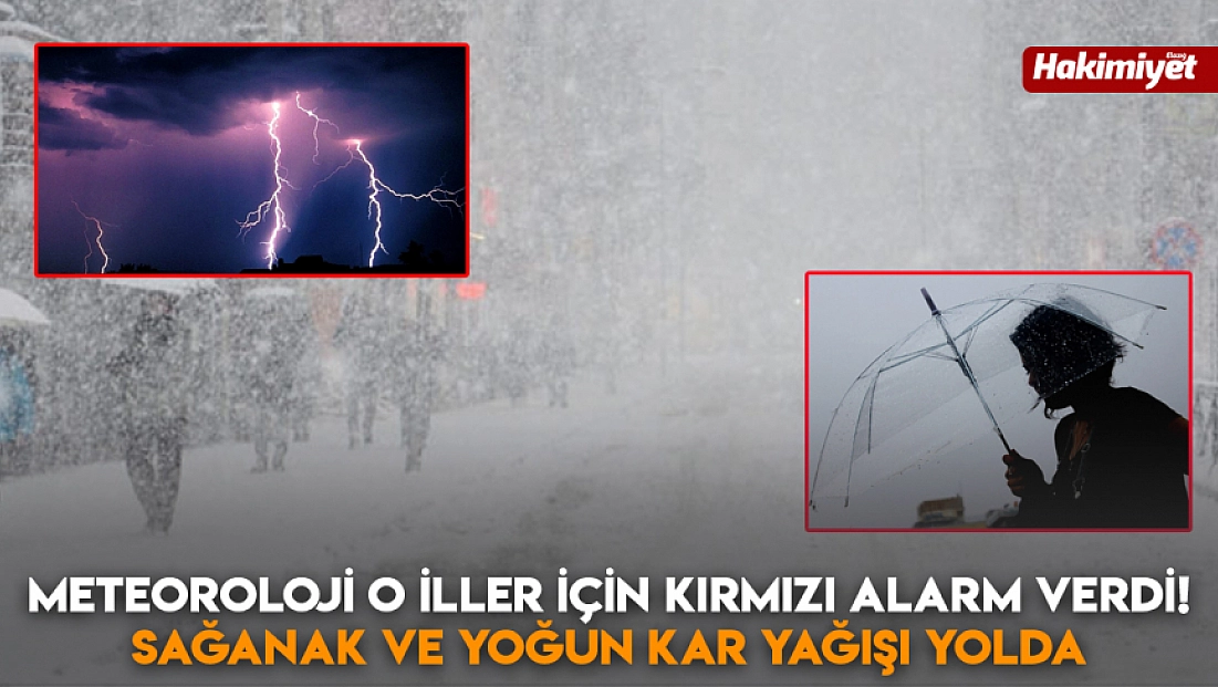 Meteoroloji o iller için kırmızı alarm verdi! Sağanak ve yoğun kar yağışı yolda