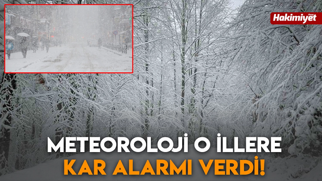 Meteoroloji o illere kar alarmı verdi!