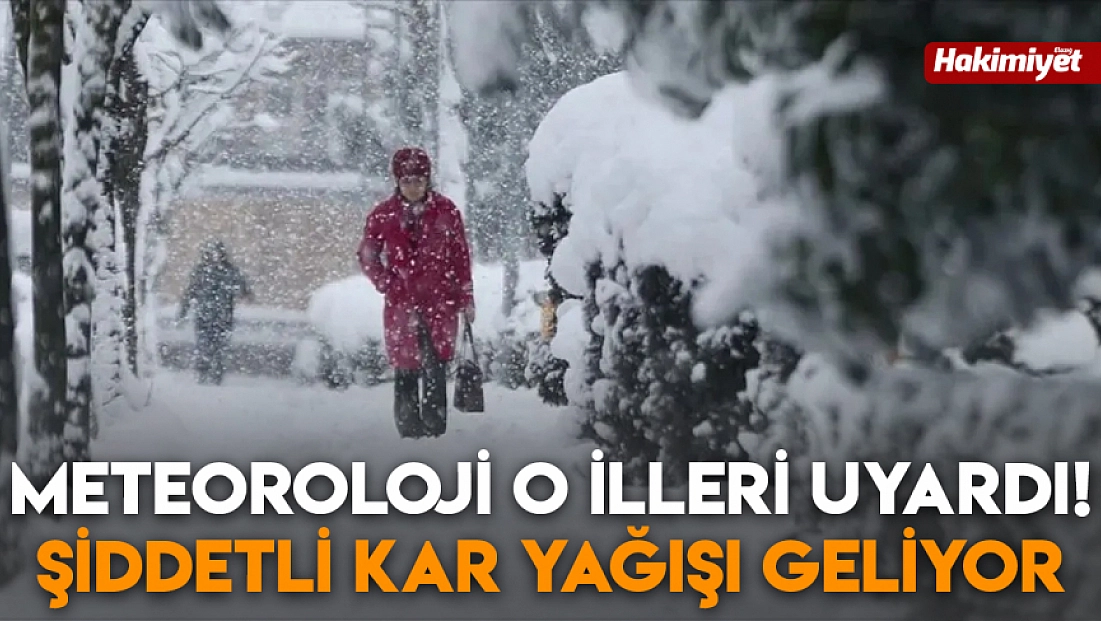 Meteoroloji o illeri uyardı! Şiddetli kar yağışı geliyor