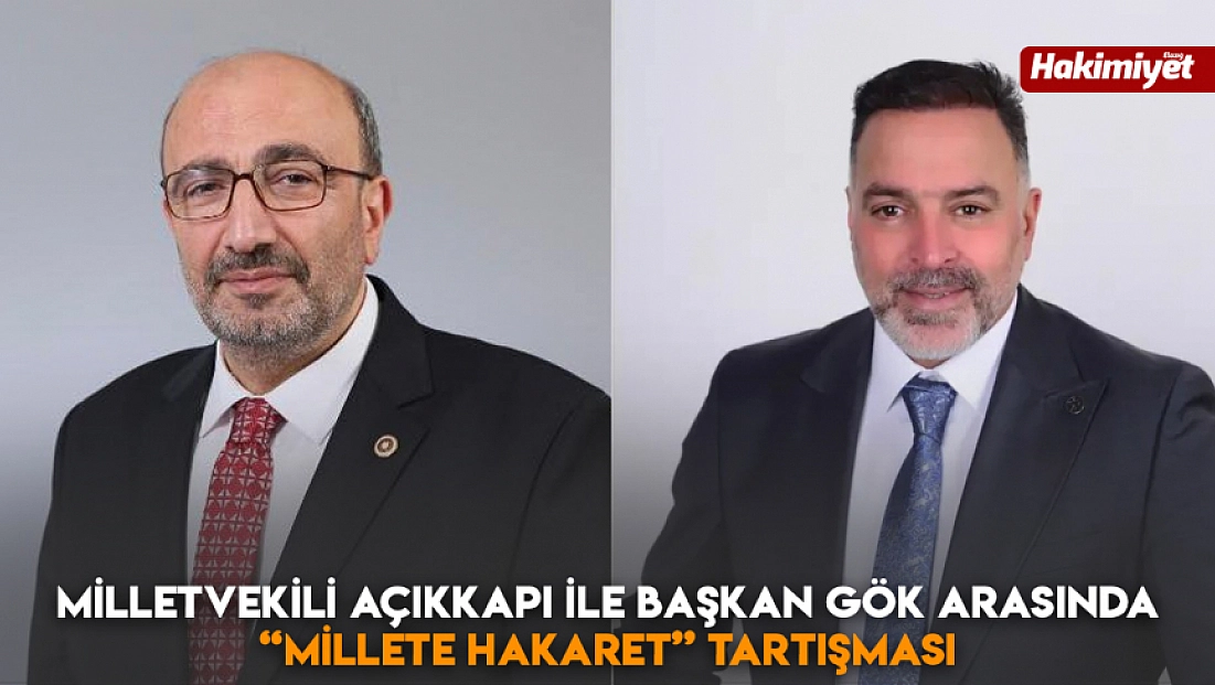 Milletvekili Açıkkapı ile Başkan Gök arasında 'Millete Hakaret' tartışması