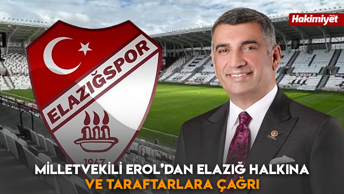 Milletvekili Erol’dan Elazığ halkına ve taraftarlara çağrı
