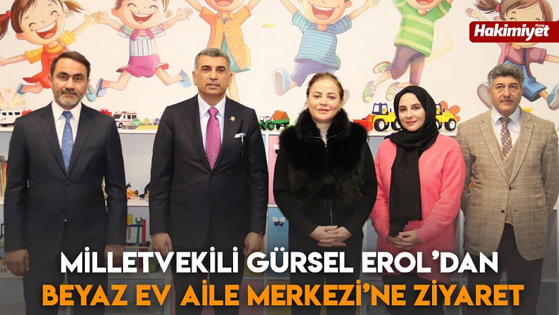 Milletvekili Gürsel Erol’dan Beyaz EV Aile Merkezi’ne Ziyaret