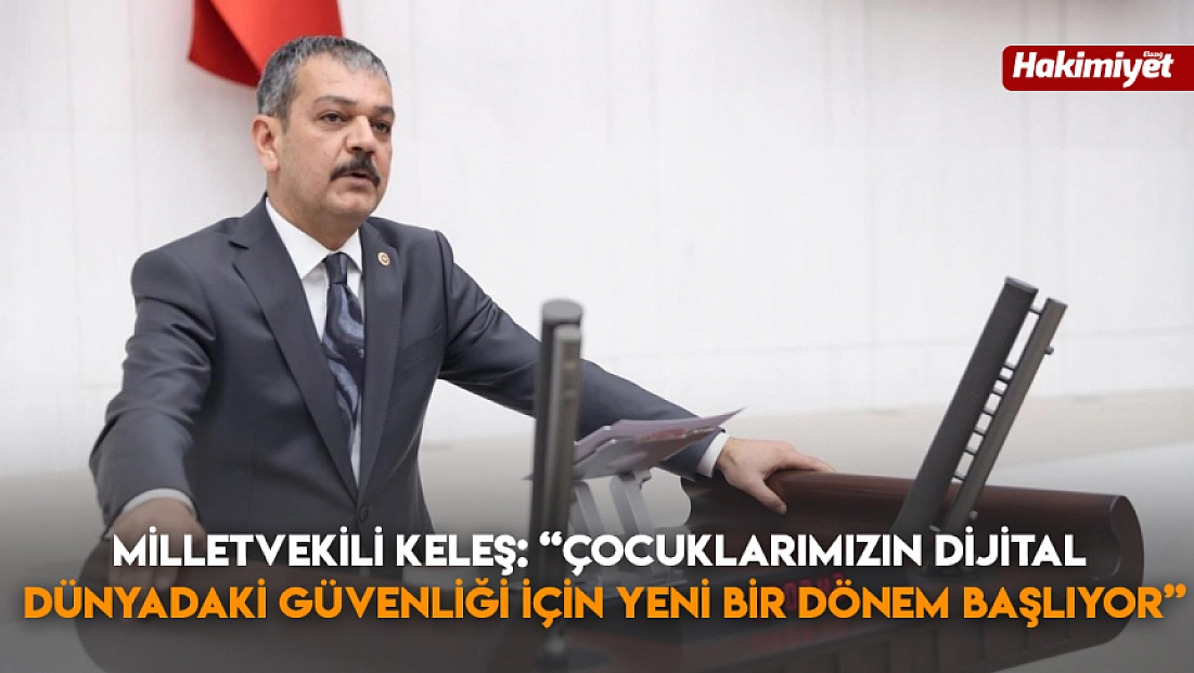 Milletvekili Keleş: “Çocuklarımızın Dijital Dünyadaki Güvenliği İçin Yeni Bir Dönem Başlıyor”
