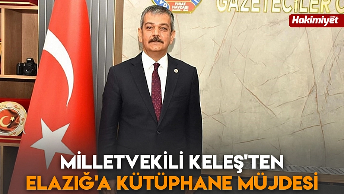 Milletvekili Keleş'ten Elazığ'a kütüphane müjdesi