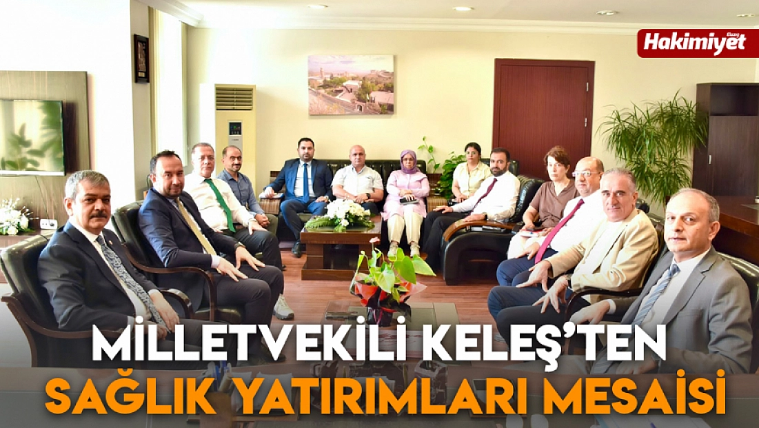 Milletvekili Keleş’ten sağlık yatırımları mesaisi
