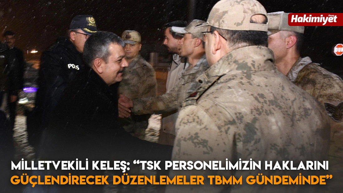 Milletvekili Keleş: 'TSK personelimizin haklarını güçlendirecek düzenlemeler TBMM gündeminde'