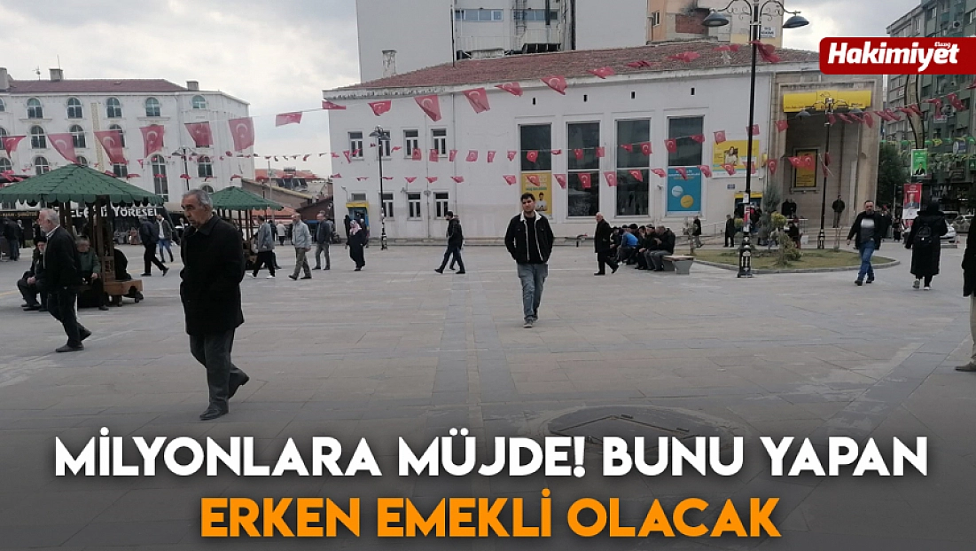Milyonlara müjde! Bunu yapanlar erken emekli olacak