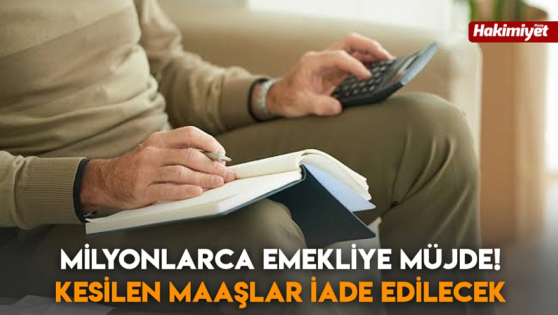 Milyonlarca emekliye müjde! Kesilen maaşlar iade edilecek
