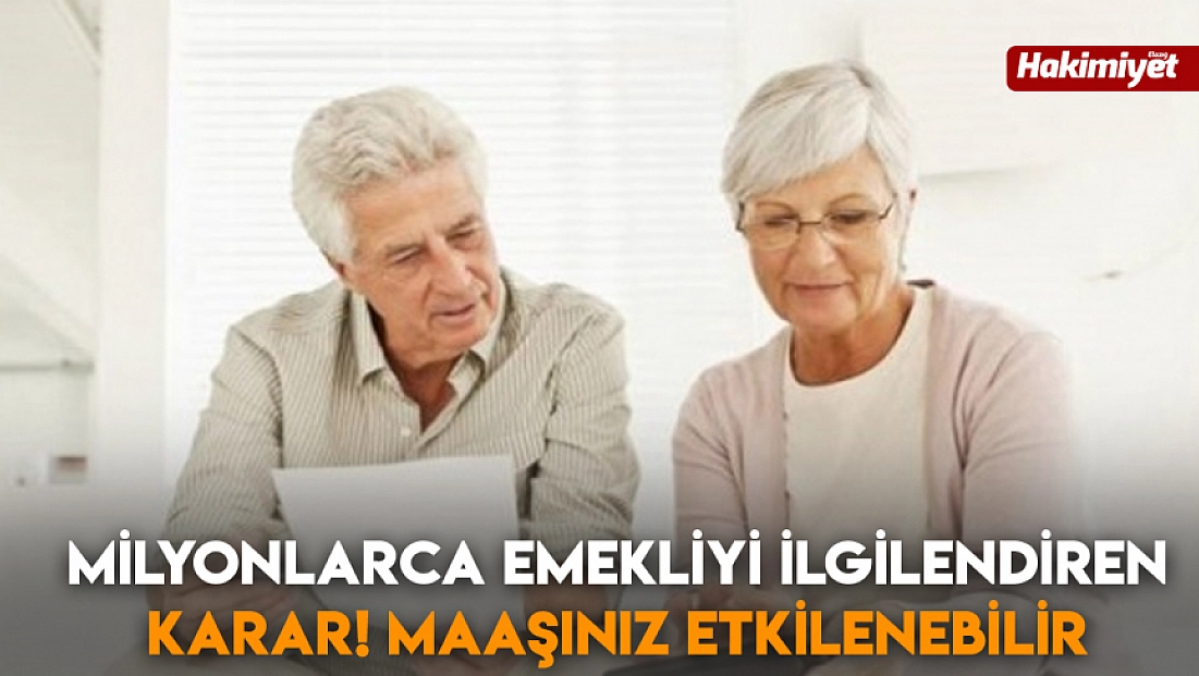 Milyonlarca emekliyi ilgilendiren karar! Maaşınız etkilenebilir