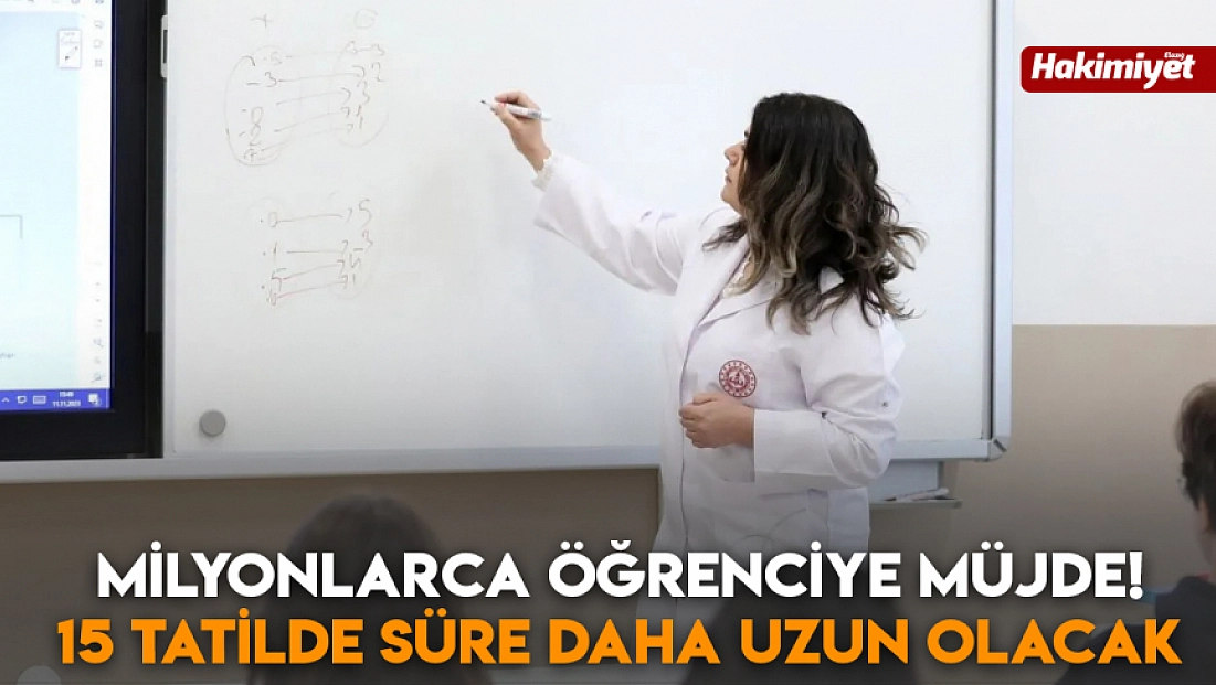 Milyonlarca öğrenciye müjde! 15 tatilde süre daha uzun olacak