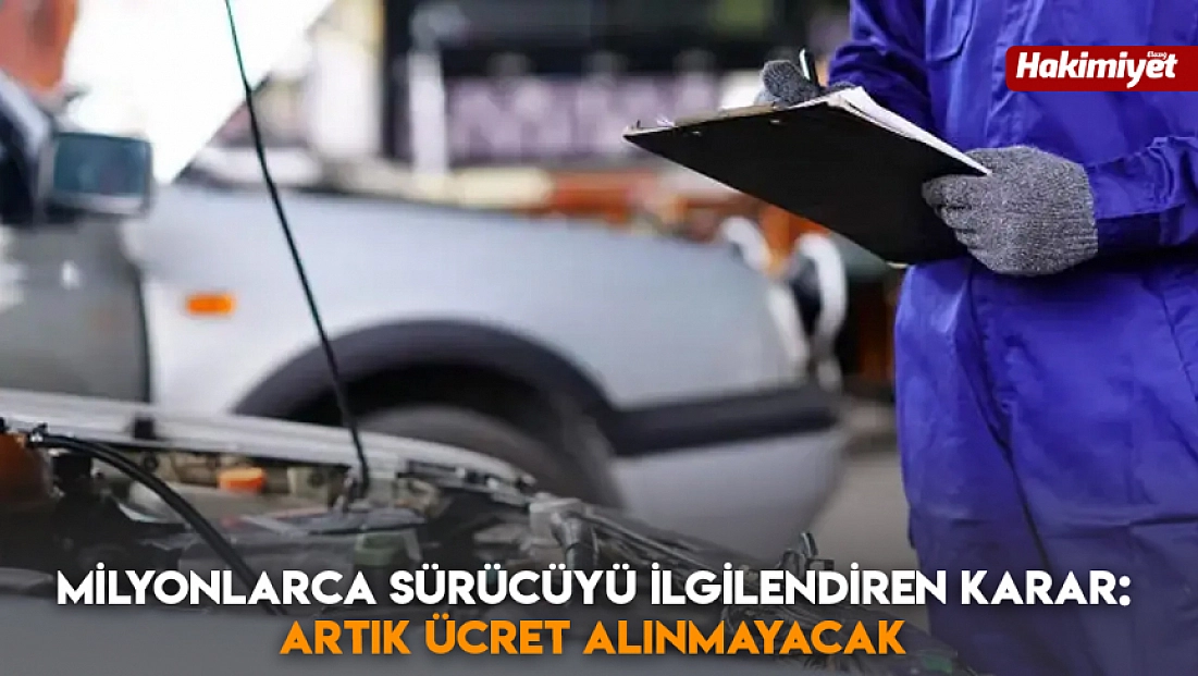 Milyonlarca sürücüyü ilgilendiren karar: Artık ücret alınmayacak