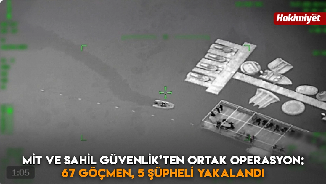 MİT ve Sahil Güvenlik’ten ortak operasyon: 67 Göçmen, 5 şüpheli yakalandı